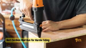 Best Cordless Nail Gun for Hardie Siding