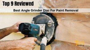 Best Angle Grinder Disc For Paint Removal