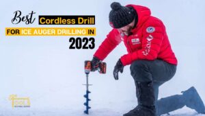 best Cordless Drill for Ice Auger Drilling