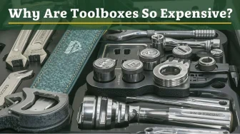 Why Are Toolboxes So Expensive? The Real Reasons Behind the Price Tag