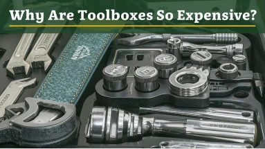 Why Are Toolboxes So Expensive? The Real Reasons Behind the Price Tag